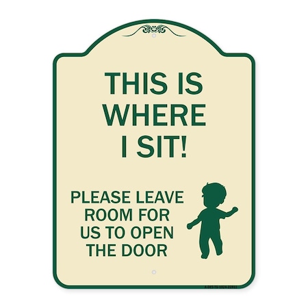 Signmission This Is Where I Sit! Please Leave Room for Us to Open Door Aluminum Sign, 24" x 18", TG-1824-22811 A-DES-TG-1824-22811